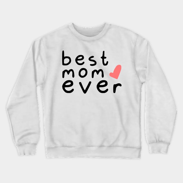 best mom ever love (black font) Crewneck Sweatshirt by Ajiw